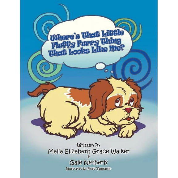 Where's That Little Fluffy Furry Thing That Looks Like Me?: When a Pet Loses a Loved One, (Paperback)