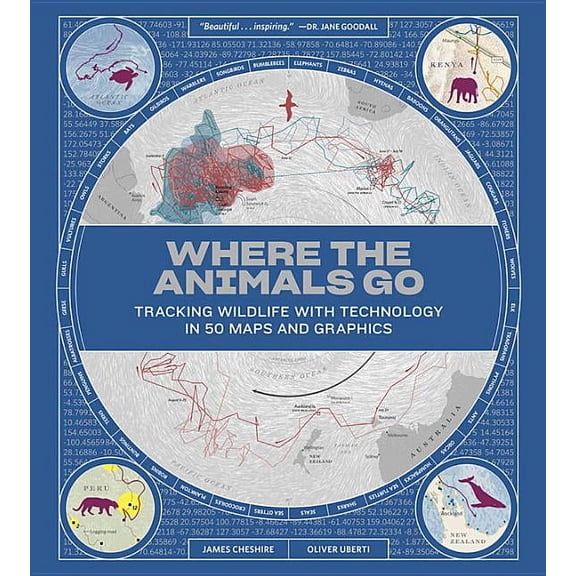 Where the Animals Go: Tracking Wildlife with Technology in 50 Maps and Graphics, (Hardcover)