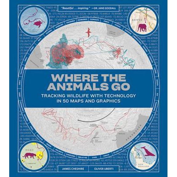 Pre-Owned Where the Animals Go: Tracking Wildlife with Technology in 50 Maps and Graphics (Hardcover) 0393634027 9780393634020