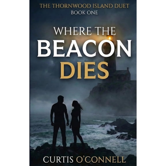 Where the Beacon Dies: A Dark Romantic Suspense Novel (The Thornwood Island Duet Book 1), (Paperback)
