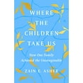 thumbnail image 1 of Pre-Owned Where the Children Take Us: How One Family Achieved the Unimaginable (Hardcover) 0063048833 9780063048836, 1 of 1