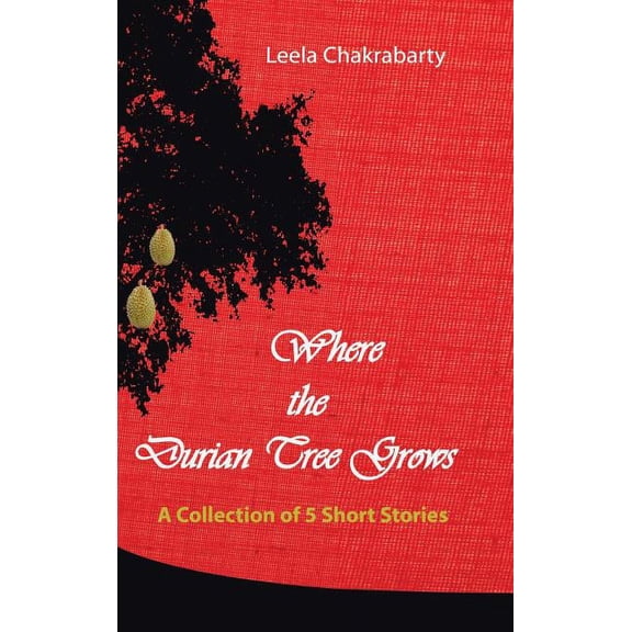 Where the Durian Tree Grows : A Collection of Five Short Stories (Hardcover)