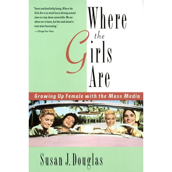 Where the Girls Are : Growing Up Female with the Mass Media (Paperback)