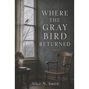Where the Gray Bird Returned A Novella, Paperback