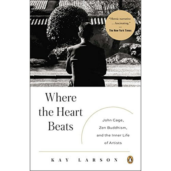 Pre-Owned Where the Heart Beats: John Cage, Zen Buddhism, and the Inner Life of Artists (Paperback) 0143123475 9780143123477