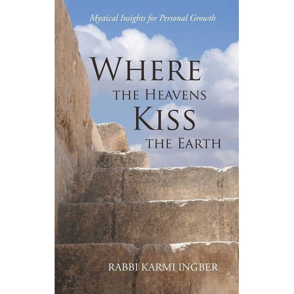 Where the Heavens Kiss the Earth: Mystical Insights for Personal Growth, (Hardcover)