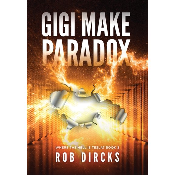 Where the Hell Is Tesla? Gigi Make Paradox (Where the Hell is Tesla? Book 3), Book 3, (Hardcover)