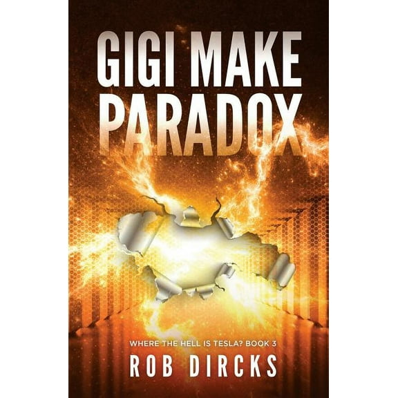 Where the Hell Is Tesla? Gigi Make Paradox (Where the Hell is Tesla? Book 3), Book 3, (Paperback)