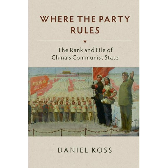 Where the Party Rules: The Rank and File of China's Communist State, (Paperback)