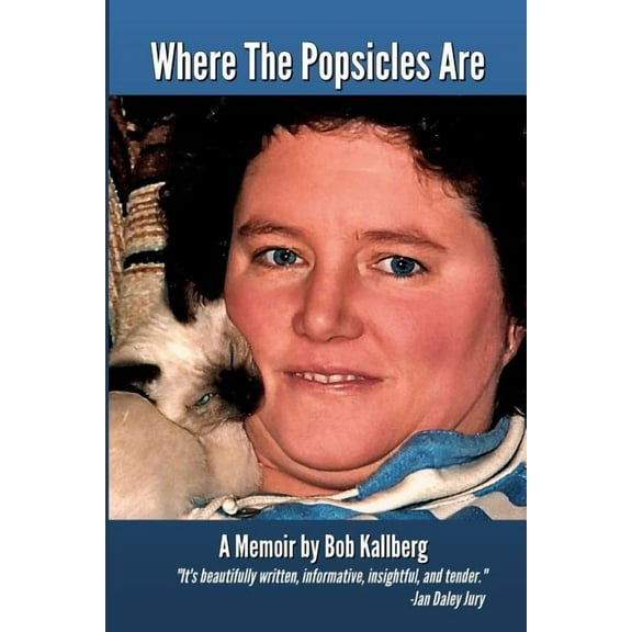 Where The Popsicles Are Paperback 0999390007 9780999390009 Bob Kallberg