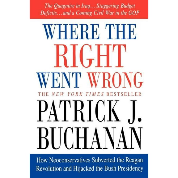 Where the Right Went Wrong: How Neoconservatives Subverted the Reagan Revolution and Hijacked the Bush Presidency, (Paperback)