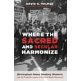 thumbnail image 1 of Where the Sacred and Secular Harmonize: Birmingham Mass Meeting Rhetoric and the Prophetic Legacy of the Civil Rights Mo, (Paperback), 1 of 1