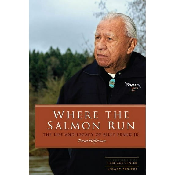 Where the Salmon Run: The Life and Legacy of Billy Frank Jr., (Hardcover)