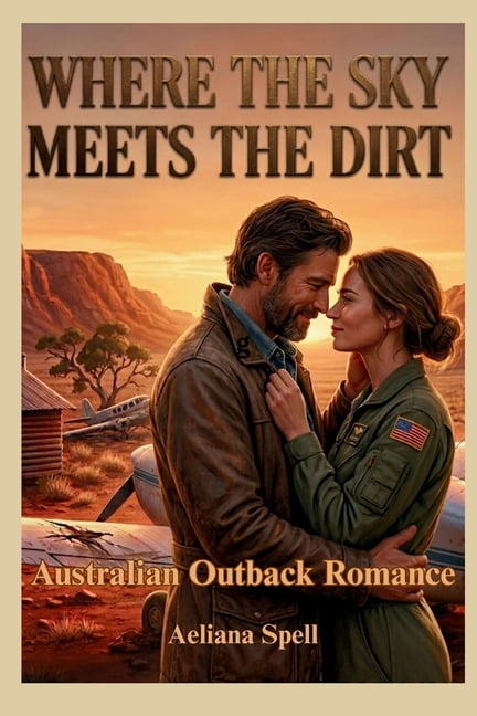 Where the Sky Meets the Dirt: A Novel of Survival, Grit, and Hard-Won Romance in the Australian Outback, (Paperback)