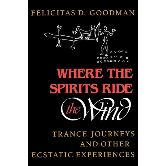 Where the Spirits Ride the Wind: Trance Journeys and Other Ecstatic Experiences, (Paperback)