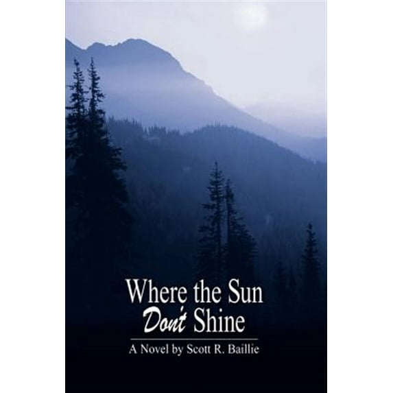 Where the Sun Don't Shine (Paperback) by Scott R Baillie