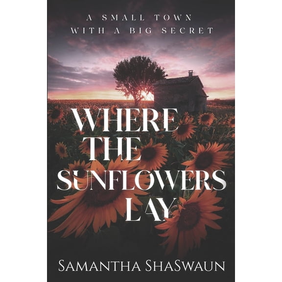 Where the Sunflowers Lay: A Small Town with a Big Secret, (Paperback)