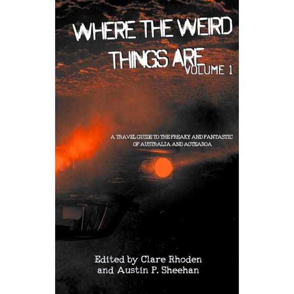 Where the Weird Things Are Where The Weird Things Are: A Travel Guide to the Freaky and Fantastic of Australia and Aotearoa, Book 1, (Paperback)