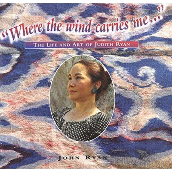 Pre-Owned Where the Wind Carries Me . : The Life and Art of Judith Ryan 9780968363102 /