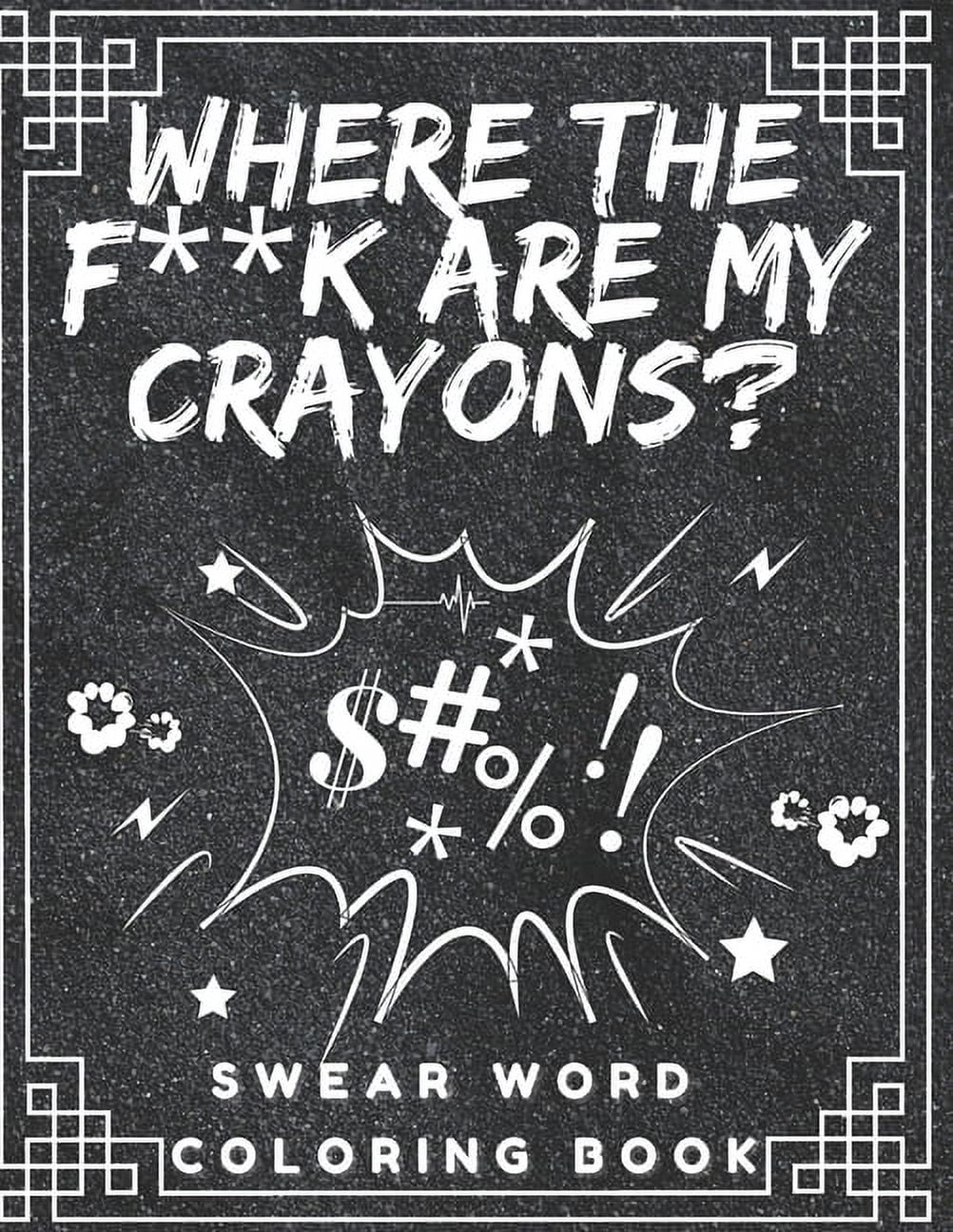 Where the f**k are my crayons? Swear Word Coloring Book: Coloring Pages for Adults, (Paperback)