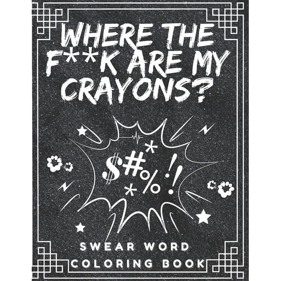 Where the f**k are my crayons? Swear Word Coloring Book: Coloring Pages for Adults, (Paperback)