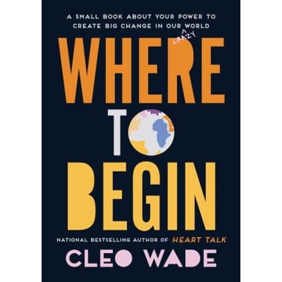 Pre-Owned Where to Begin: A Small Book about Your Power to Create Big Change in Our Crazy World (Hardcover) 1982138793 9781982138790