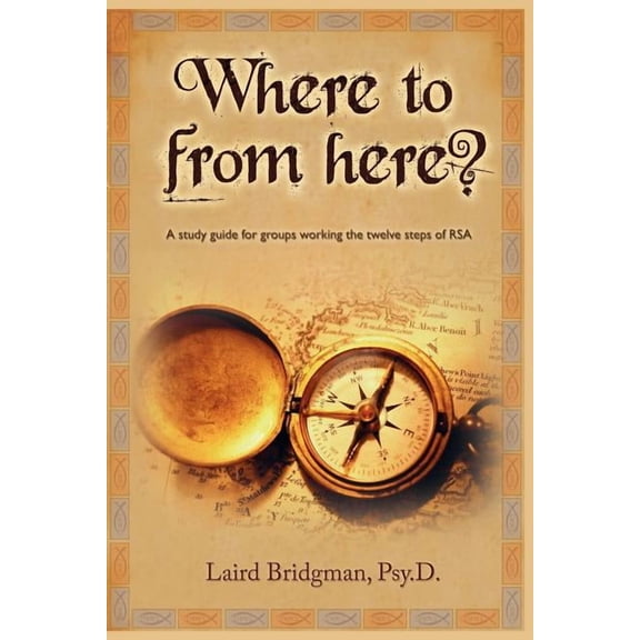 Where to From Here? A guide for groups working the twelve steps of RSA. (Paperback)
