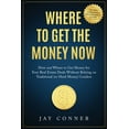 thumbnail image 1 of Where to Get the Money Now : How and Where to Get Money for Your Real Estate Deals Without Relying on Traditional (or Hard Money) Lenders (Paperback), 1 of 1