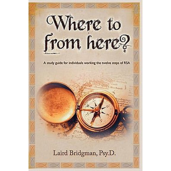 Pre-Owned Where To From Here? A guide for individuals working the twelve steps of RSA. (Paperback) 096576981X 9780965769815