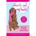 thumbnail image 1 of Whered I Put My Boobs?: Life Goes on During Breast Cancer Paperback 0984817514 9780984817511 Sarah A Ball, 1 of 1