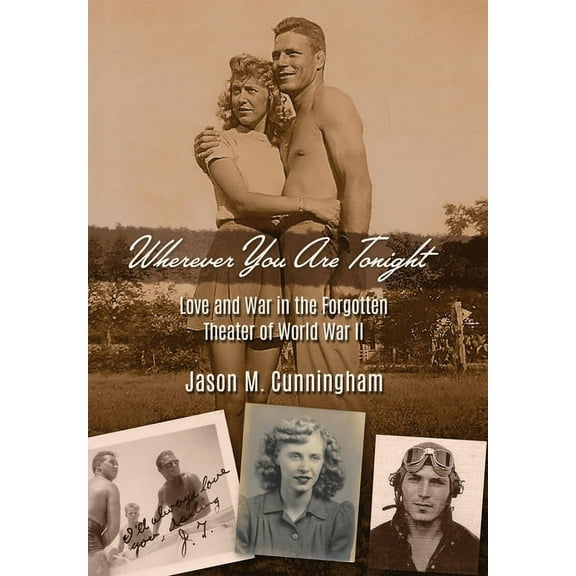 Wherever You Are Tonight: Love and War in the Forgotten Theater of World War II (Hardcover)