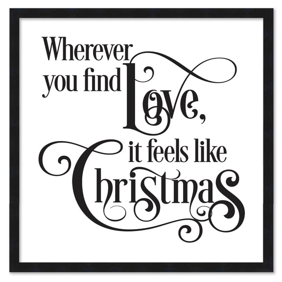 Wherever You Find Love, It Feels Like Christmas 15.5" x 15.5" Framed Christmas Wall Decor Sign