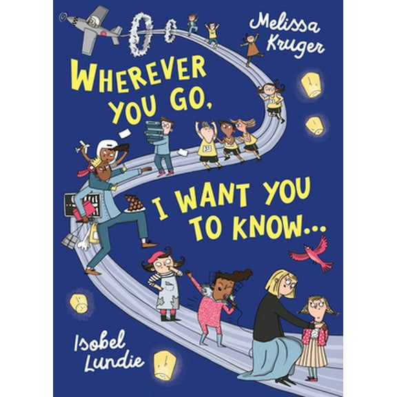 Pre-Owned Wherever You Go, I Want You to Know... (Hardcover) 178498535X 9781784985356