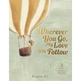 thumbnail image 1 of Wherever You Go, My Love Will Follow: 8 Stories of Love and Wisdom, (Hardcover), 1 of 1