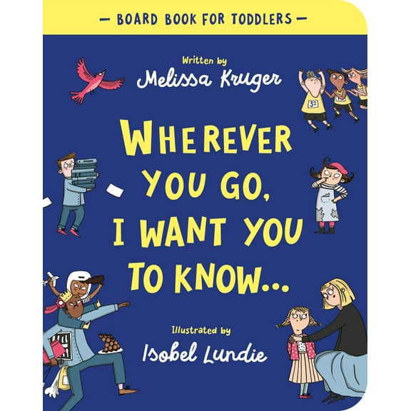 Wherever You Go Wherever You Go, I Want You to Know Board Book, (Board Book)
