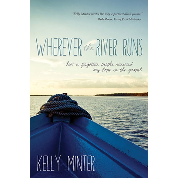 Pre-Owned Wherever the River Runs: How a Forgotten People My Hope in the Gospel (Paperback) 1434707350 9781434707352
