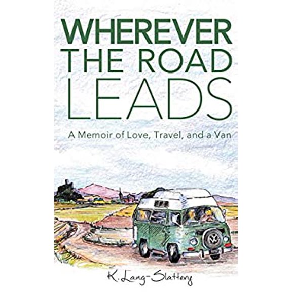 Pre-Owned Wherever the Road Leads: A Memoir of Love, Travel, and a Van (Paperback) 1734279648 9781734279641