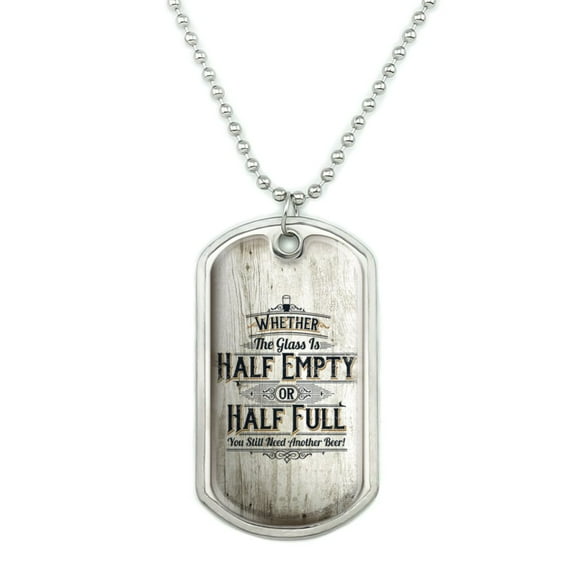 Whether Glass Half Empty Full Need Another Beer Military Dog Tag Pendant Necklace with Chain