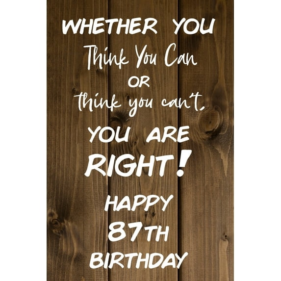 Whether You Think You Can or Think You Can't You are Right Happy 87th Birthday (Paperback)
