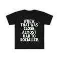 thumbnail image 1 of Whew that was close Almost had to Socialize  Unisex T-shirt S-3XL Introvert, 1 of 2