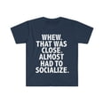 thumbnail image 1 of Whew that was close Almost had to Socialize  Unisex T-shirt S-3XL Introvert, 1 of 2