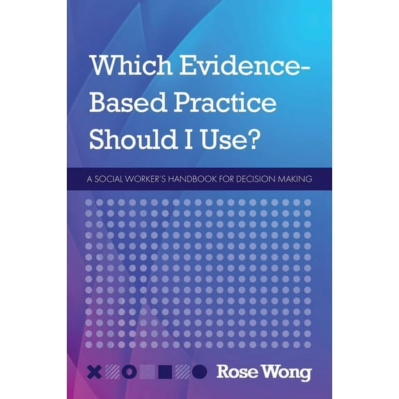 Which Evidence-Based Practice Should I Use?: A Social Worker's Handbook for Decision Making, (Hardcover)