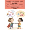 thumbnail image 1 of Which One Would You Prefer?: A COLLECTION OF FUN AND CREATIVE QUESTIONS TO SPARK IMAGINATIVE CHOICES FOR KIDS (Ages 9-12, (Paperback), 1 of 1