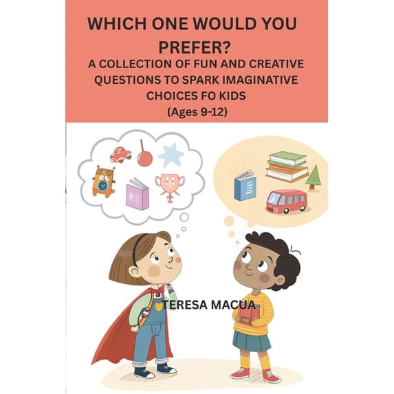 Which One Would You Prefer?: A COLLECTION OF FUN AND CREATIVE QUESTIONS TO SPARK IMAGINATIVE CHOICES FOR KIDS (Ages 9-12, (Paperback)