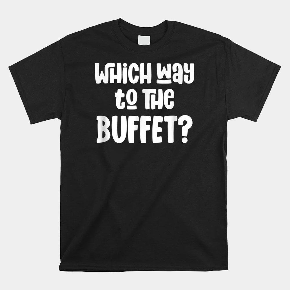 Which Way To The Buffet Tourist Tacky Vacation Shirt Walmart which-way-to-the-buffet-tourist-tacky-vacation-shirt-walmart