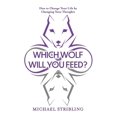 thumbnail image 1 of Which Wolf Will You Feed?: How to Change Your Life by Changing Your Thoughts, (Paperback), 1 of 1