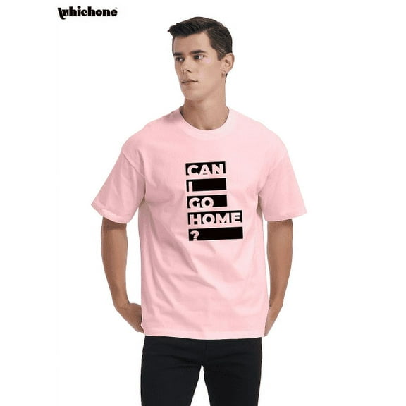 Whichone Can I Go Home Sarcastic Funny Graphic T Shirt Adult Humor Fit Well Tee Birthday Anniversary Novelty Premium Tshirt