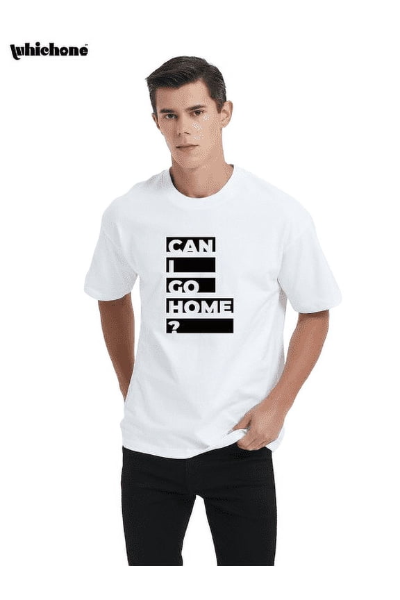 Can I Go Home Sarcastic Funny Graphic T Shirt Adult Humor Fit Well Tee Birthday Anniversary Novelty Premium Tshirt