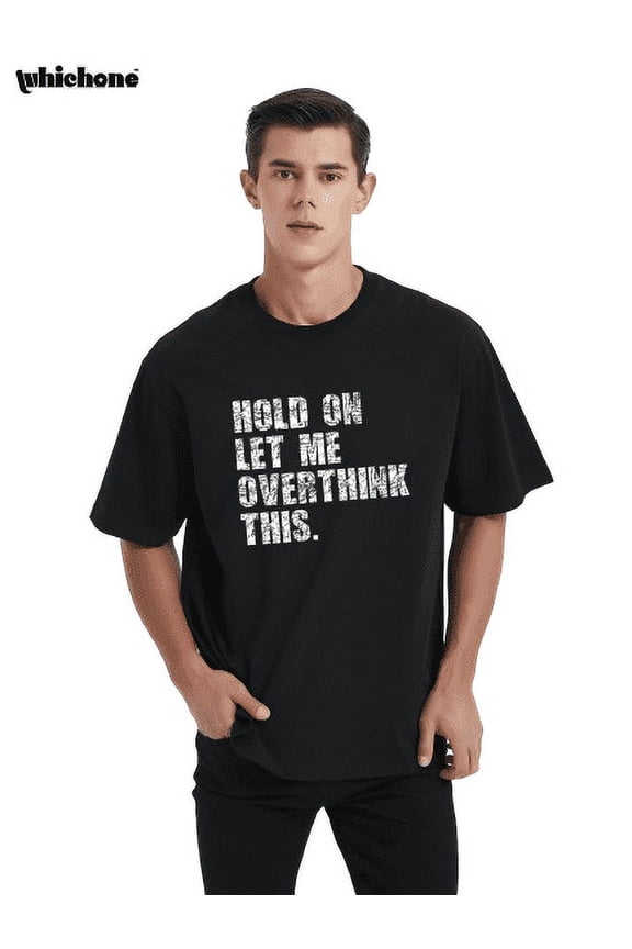 Hold On Let Me Overthink This Sarcastic Funny Graphic T Shirt Adult Fit Well Casual Tee