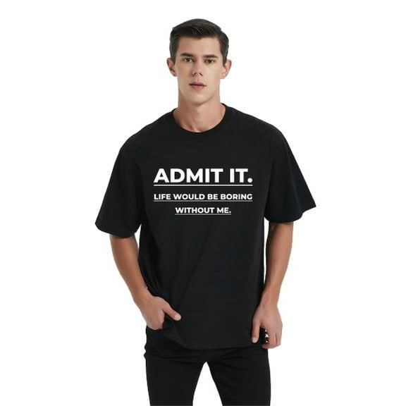 Whichone Mens Admit It Life Would Be Boring Without Me Funny Saying T-Shirt Black Medium